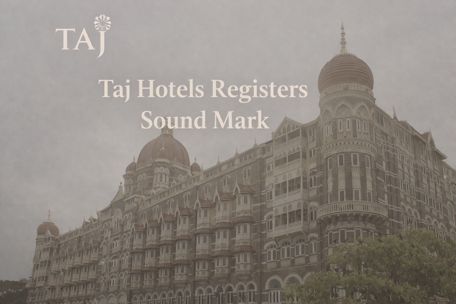 Taj Hotels Secures Sound Mark Protection: A Landmark in Non-Traditional Trademarks